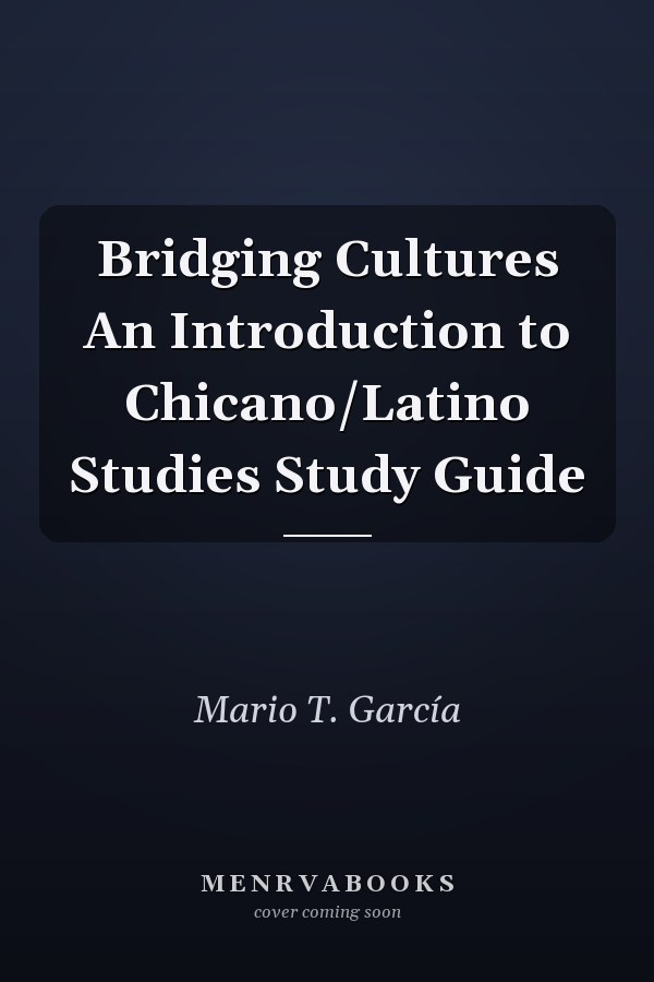 Bridging Cultures An Introduction to Chicano/Latino Studies Study Guide