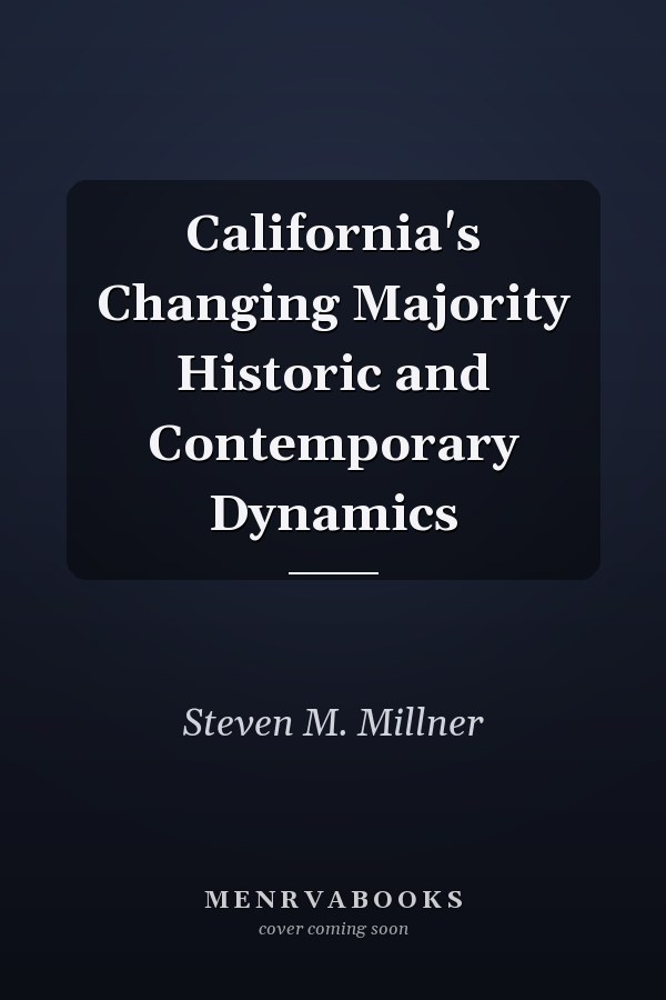 California's Changing Majority Historic and Contemporary Dynamics
