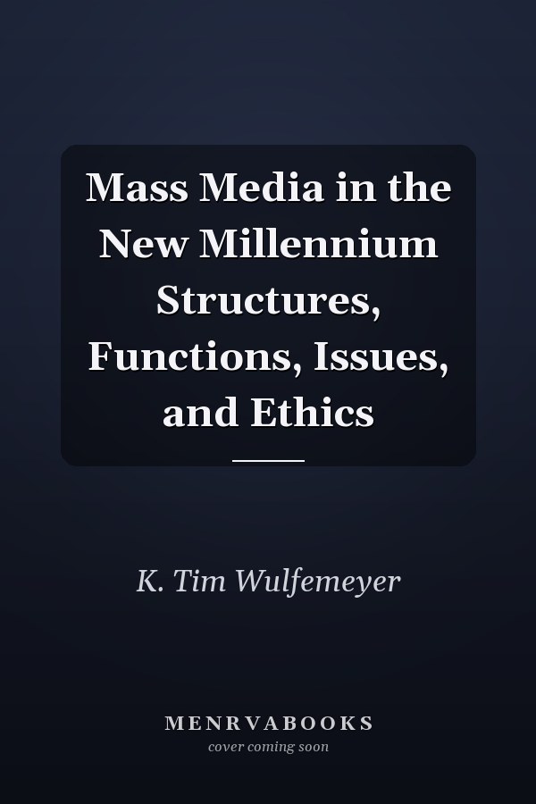 Mass Media in the New Millennium Structures, Functions, Issues, and Ethics
