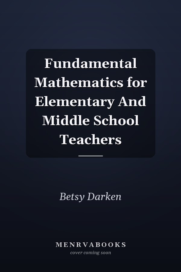 Fundamental Mathematics for Elementary And Middle School Teachers