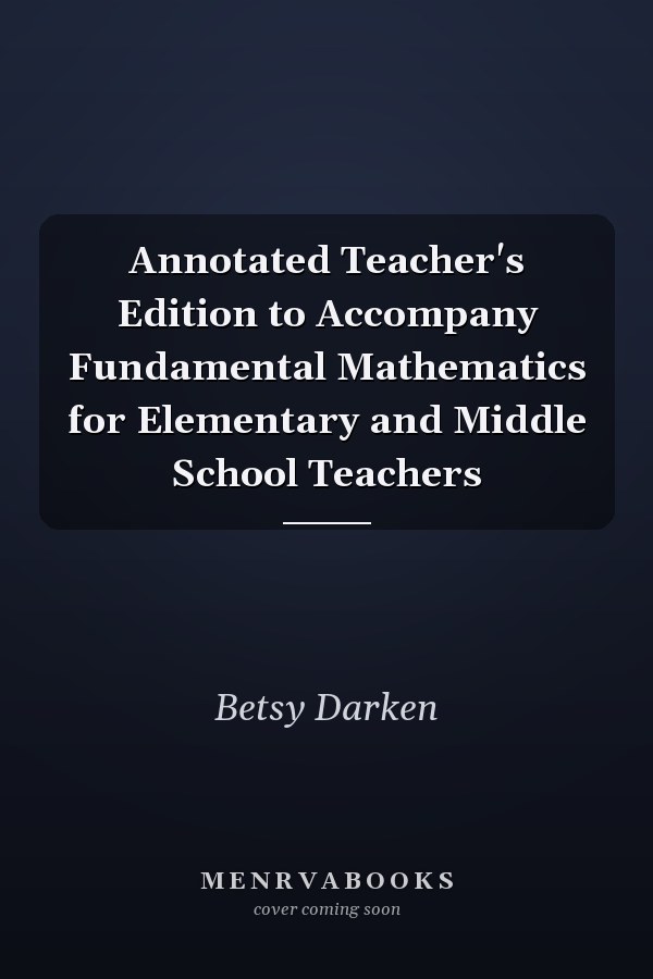 Annotated Teacher's Edition to Accompany Fundamental Mathematics for Elementary and Middle School Teachers