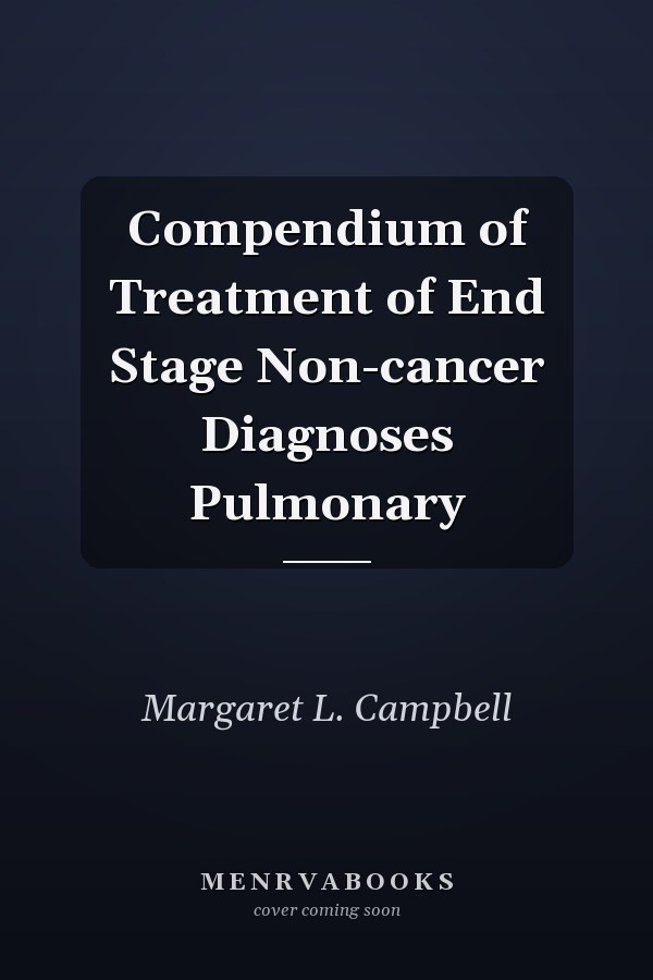 Compendium of Treatment of End Stage Non-cancer Diagnoses Pulmonary