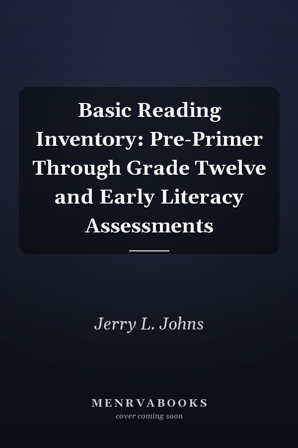 Basic Reading Inventory: Pre-Primer Through Grade Twelve and Early Literacy Assessments