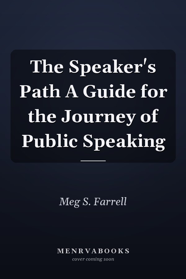 The Speaker's Path A Guide for the Journey of Public Speaking