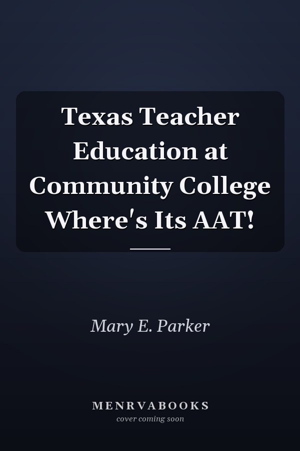 Texas Teacher Education at Community College Where's Its AAT!
