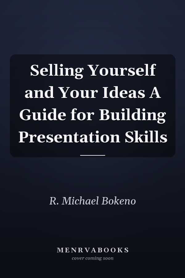 Selling Yourself and Your Ideas A Guide for Building Presentation Skills