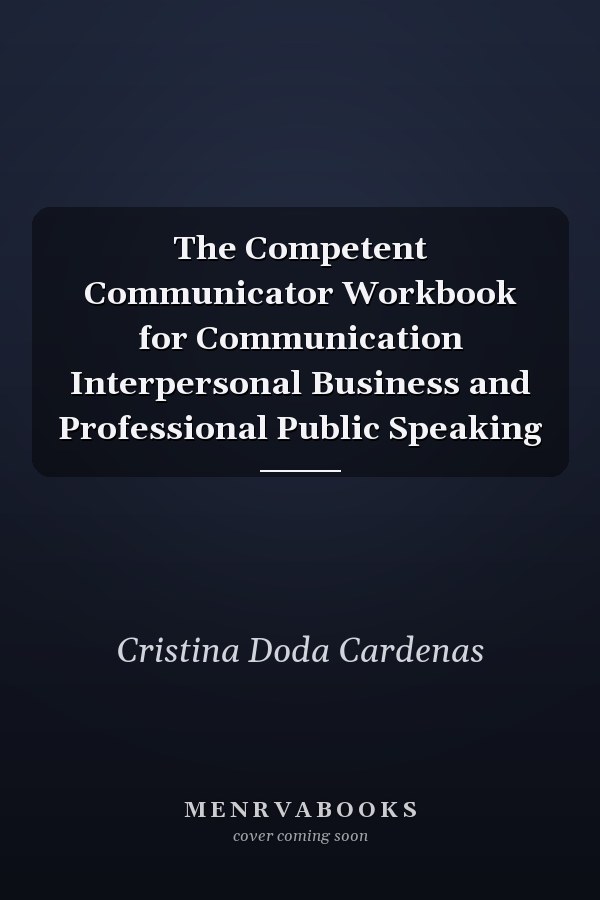 The Competent Communicator Workbook for Communication Interpersonal Business and Professional Public Speaking
