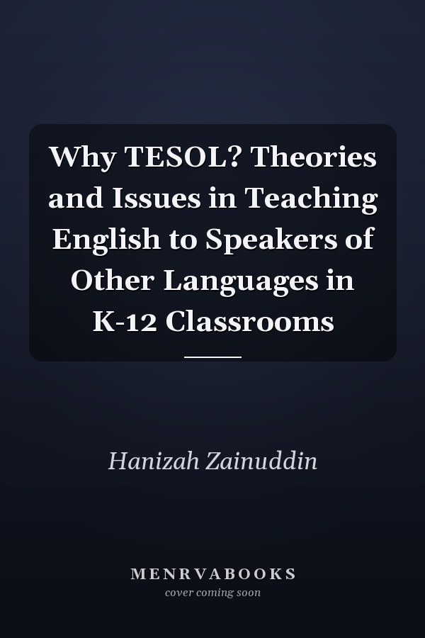 Why TESOL? Theories and Issues in Teaching English to Speakers of Other Languages in K-12 Classrooms