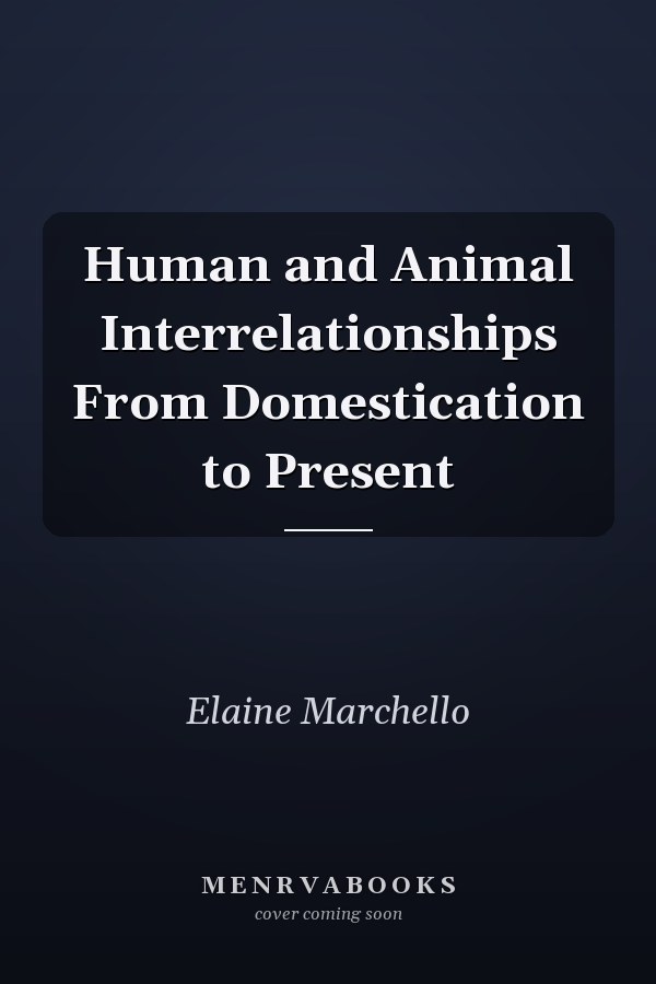 Human and Animal Interrelationships From Domestication to Present