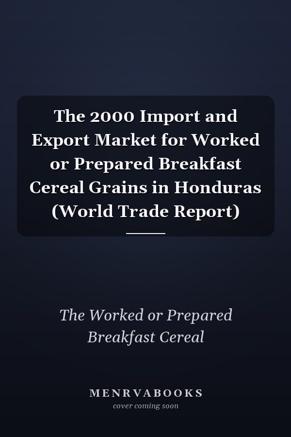 The 2000 Import and Export Market for Worked or Prepared Breakfast Cereal Grains in Honduras (World Trade Report)