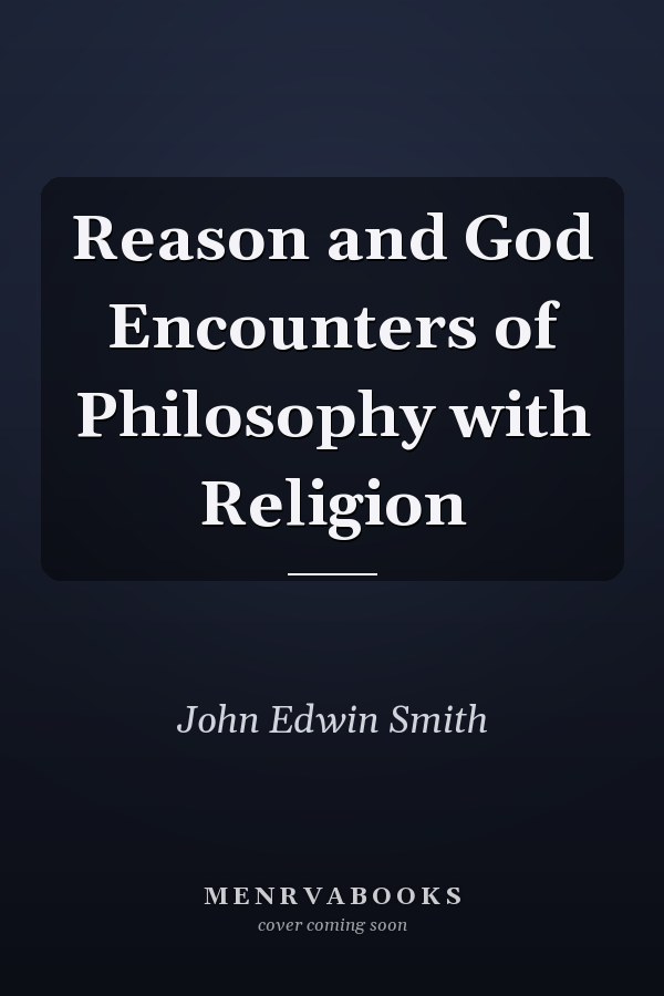Reason and God Encounters of Philosophy with Religion