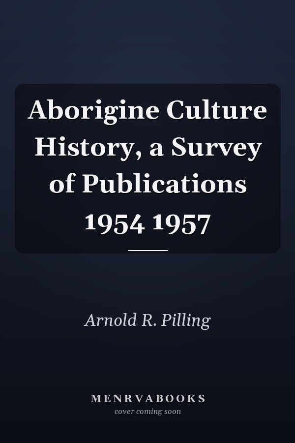 Aborigine Culture History, a Survey of Publications 1954 1957