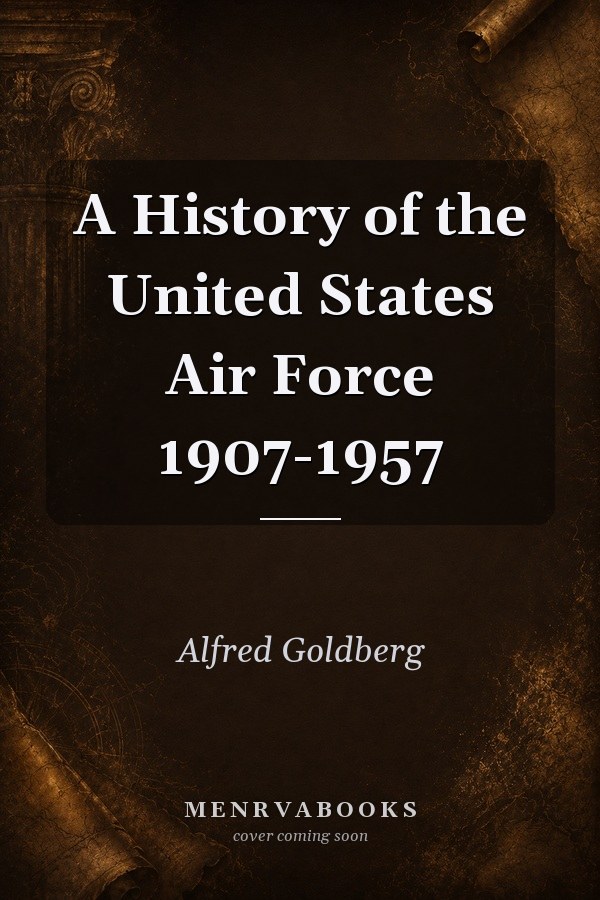 A History of the United States Air Force 1907-1957