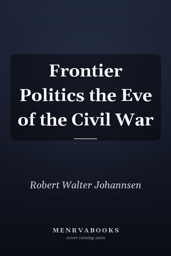 Frontier Politics the Eve of the Civil War