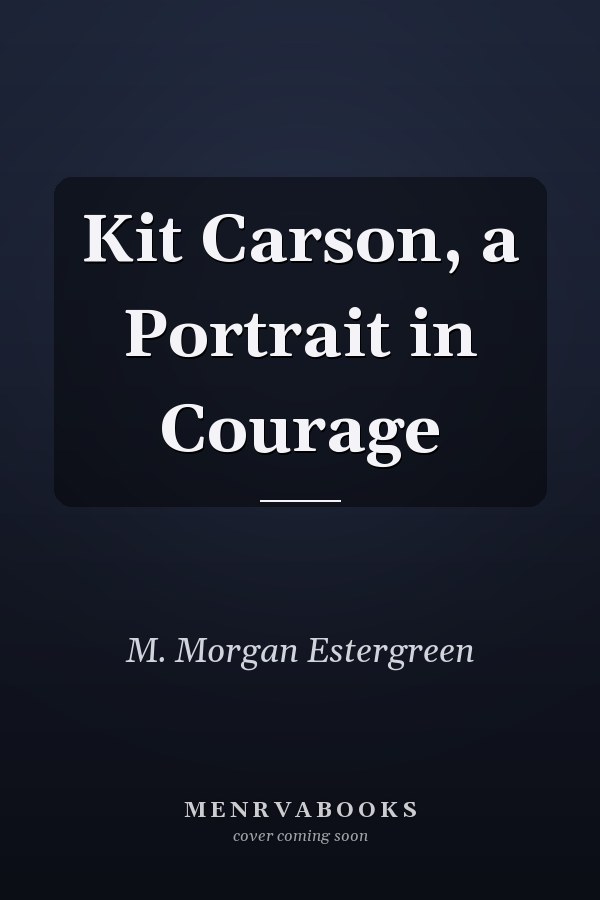 Kit Carson, a Portrait in Courage