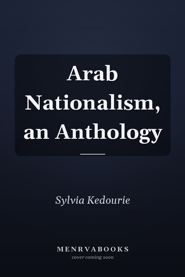 Arab Nationalism, an Anthology