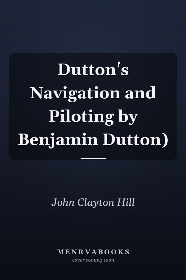 Dutton's Navigation and Piloting by Benjamin Dutton)