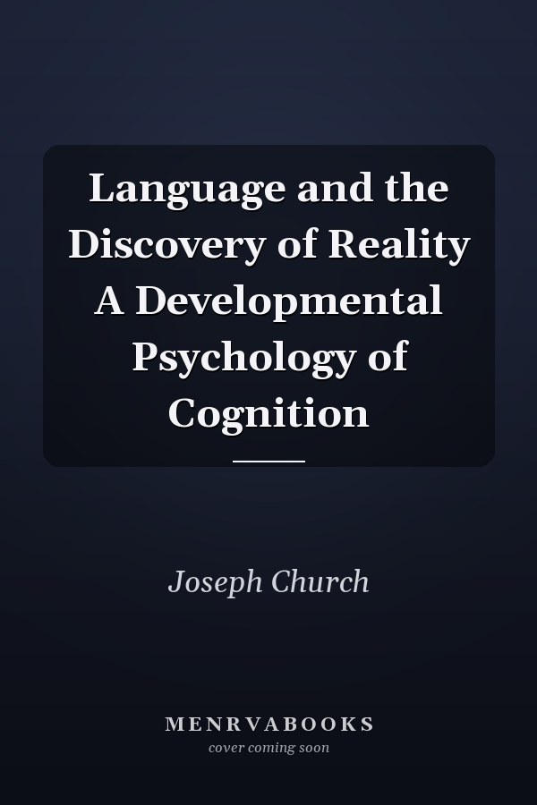 Language and the Discovery of Reality A Developmental Psychology of Cognition