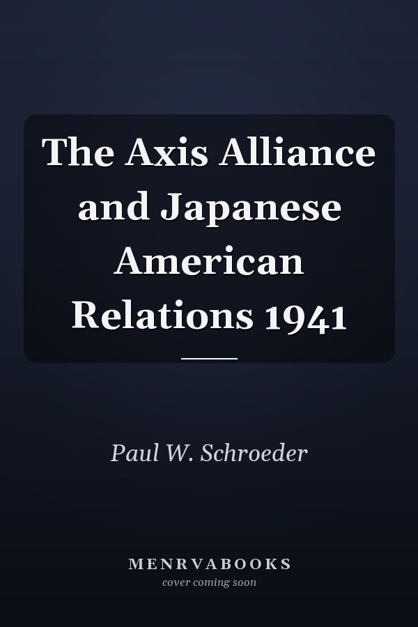 The Axis Alliance and Japanese American Relations 1941