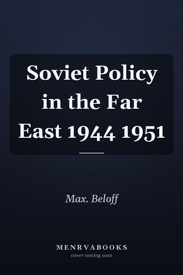 Soviet Policy in the Far East 1944 1951