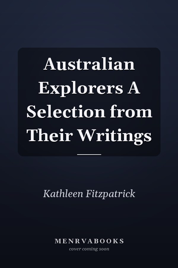 Australian Explorers A Selection from Their Writings