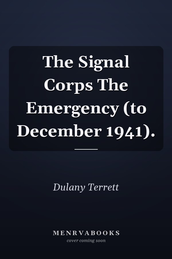 The Signal Corps The Emergency (to December 1941).