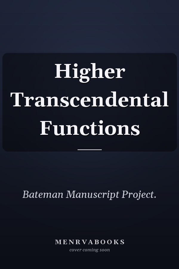Higher Transcendental Functions