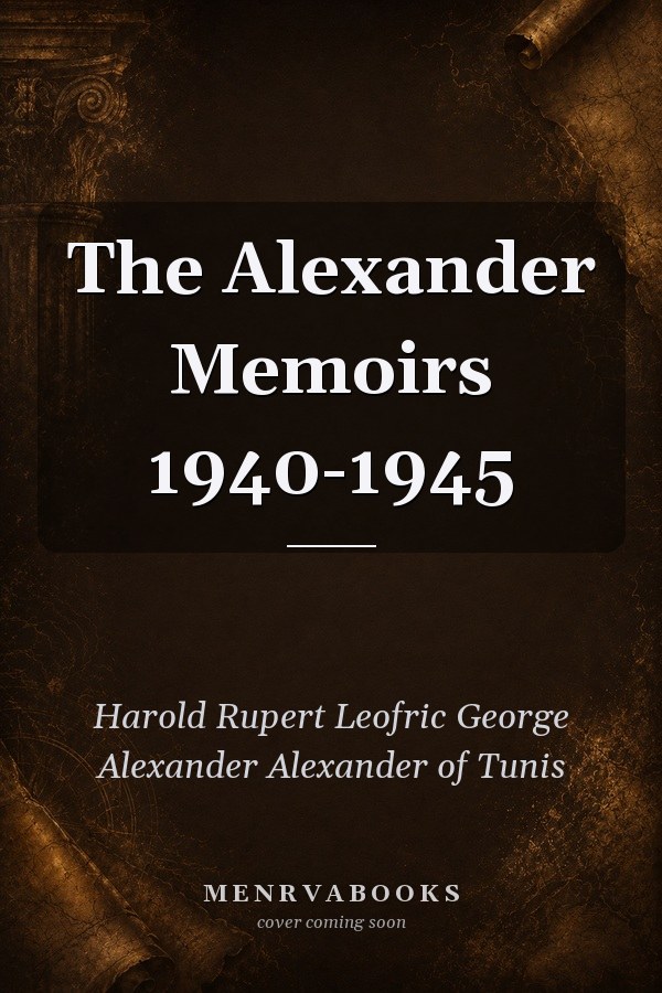 The Alexander Memoirs 1940-1945
