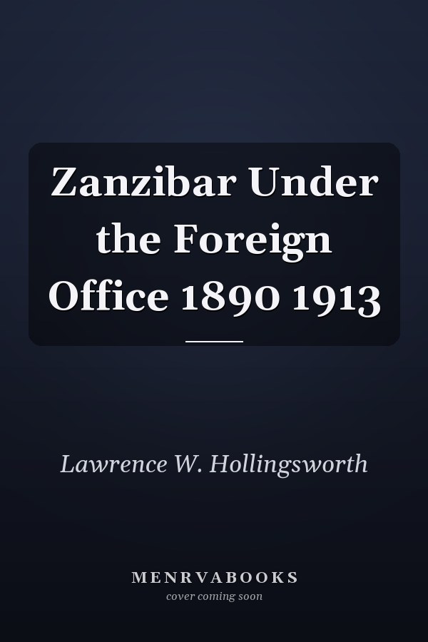 Zanzibar Under the Foreign Office 1890 1913
