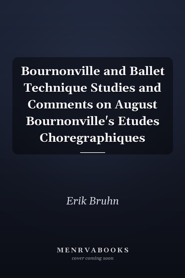 Bournonville and Ballet Technique Studies and Comments on August Bournonville's Etudes Choregraphiques