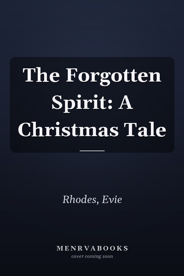 The Forgotten Spirit: A Christmas Tale