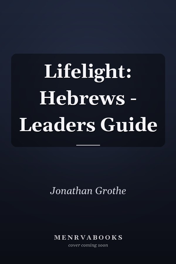 Lifelight: Hebrews - Leaders Guide