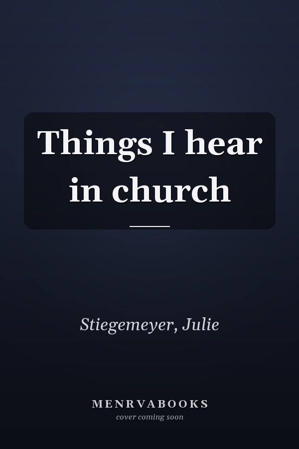 Things I hear in church