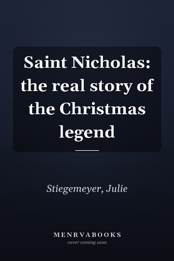 Saint Nicholas: the real story of the Christmas legend