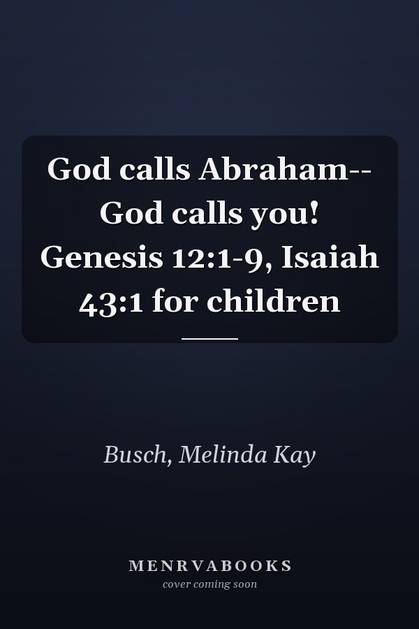 God calls Abraham-- God calls you! Genesis 12:1-9, Isaiah 43:1 for children