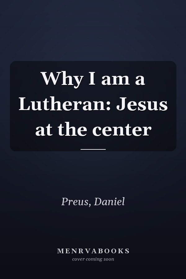 Why I am a Lutheran: Jesus at the center