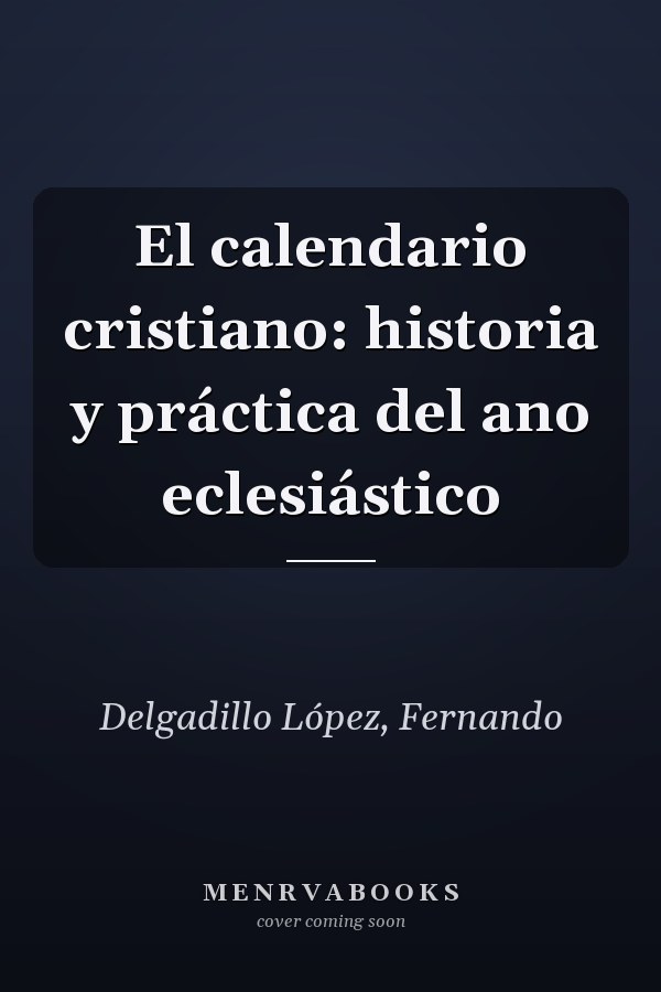 El calendario cristiano: historia y práctica del ano eclesiástico