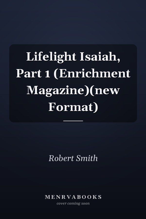 Lifelight Isaiah, Part 1 (Enrichment Magazine)(new Format)