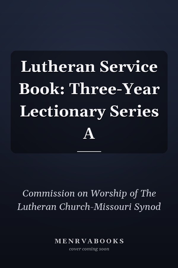 Lutheran Service Book: Three-Year Lectionary Series A