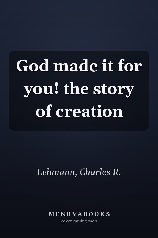 God made it for you! the story of creation