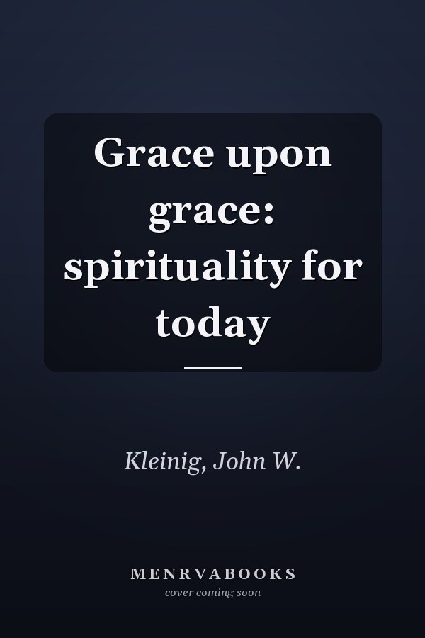 Grace upon grace: spirituality for today