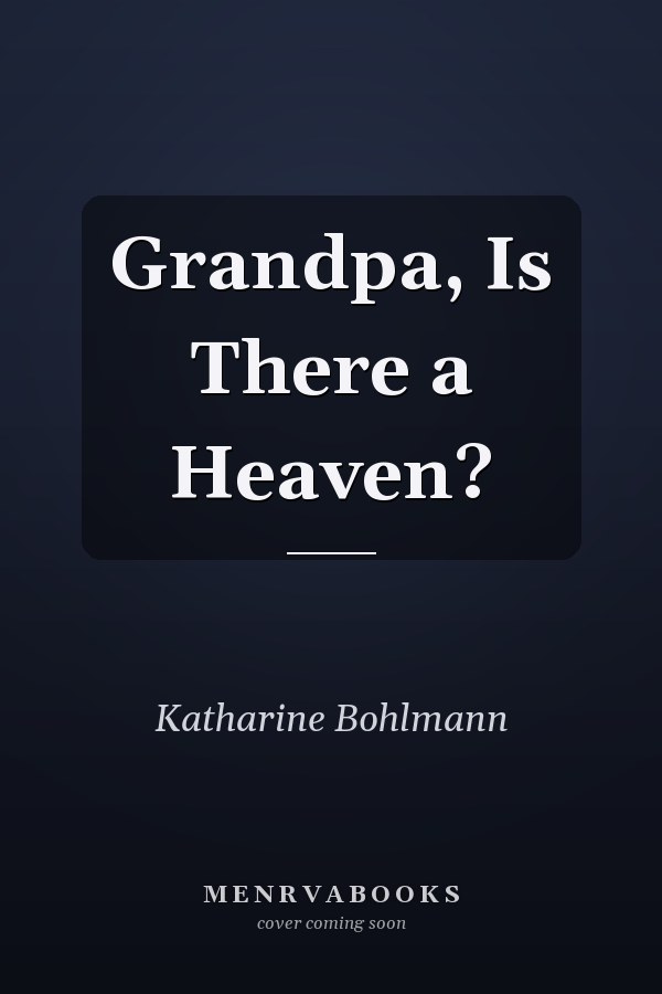 Grandpa, Is There a Heaven?