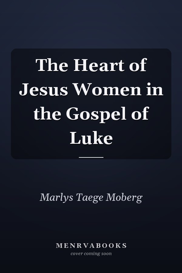 The Heart of Jesus Women in the Gospel of Luke