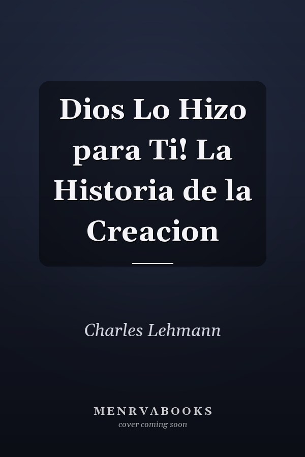 Dios Lo Hizo para Ti! La Historia de la Creacion