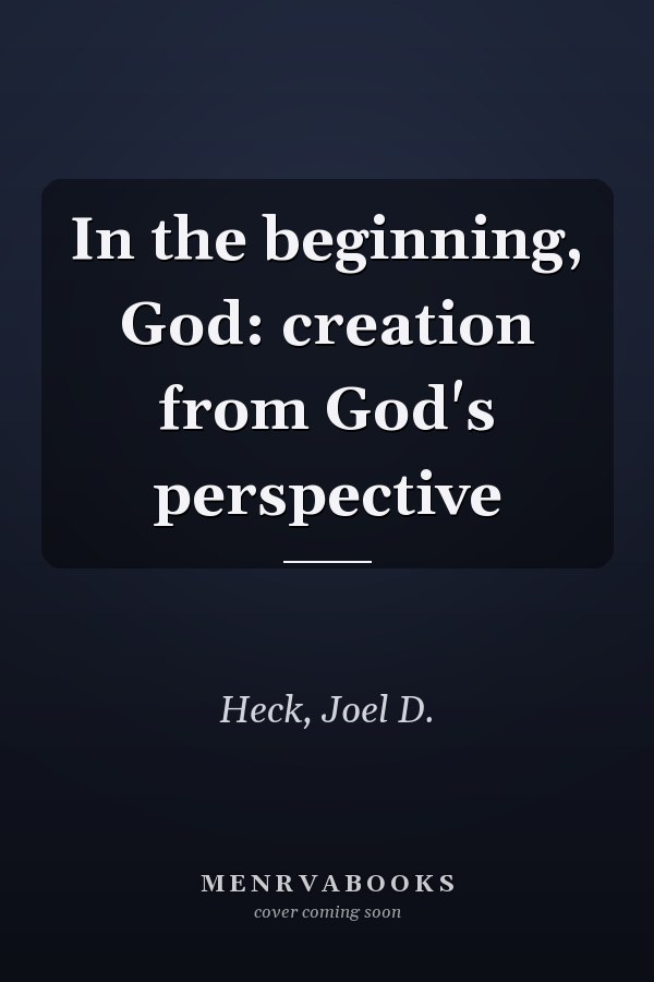 In the beginning, God: creation from God's perspective