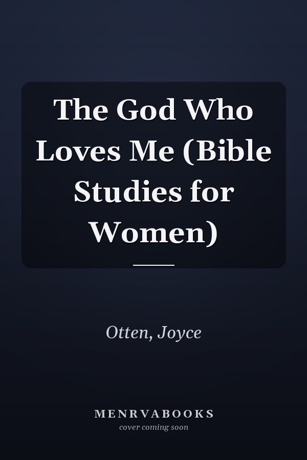 The God Who Loves Me (Bible Studies for Women)