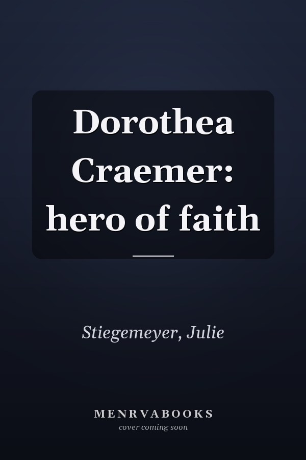 Dorothea Craemer: hero of faith