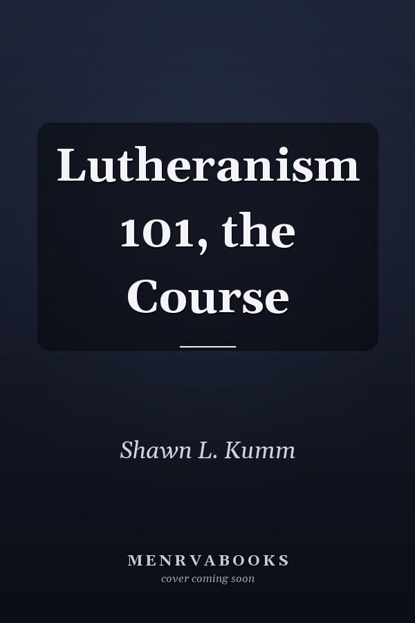 Lutheranism 101, the Course