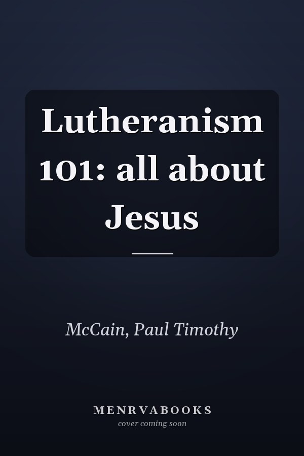 Lutheranism 101: all about Jesus