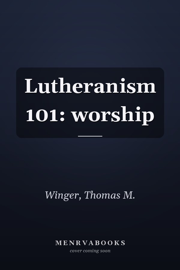 Lutheranism 101: worship